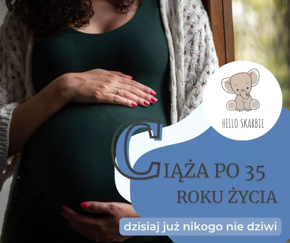 Ciąża po 35 roku życia – w dzisiejszych czasach nikogo to już nie dziwi