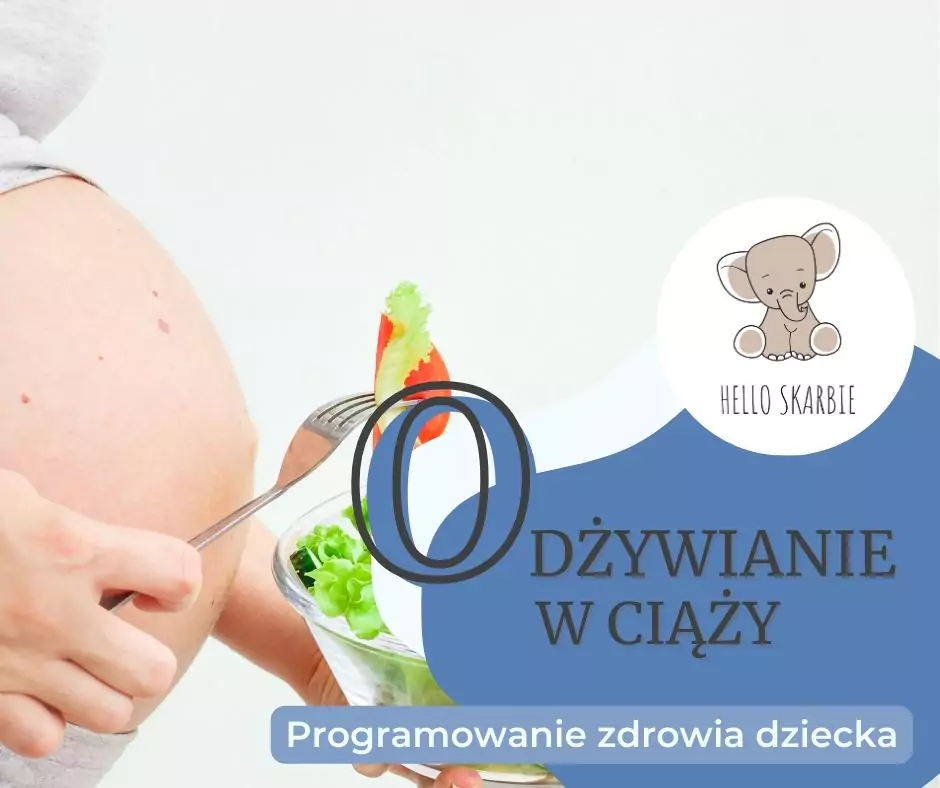 Odżywianie w ciąży – odpowiednia dieta programuje zdrowie dziecka na całe życie